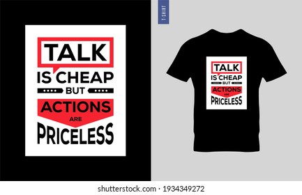 Talk is cheap but actions are priceless typography t-shirt design. stylish t-shirt and apparel trendy design. Suitable for clothing printing business. HD images ready to print.