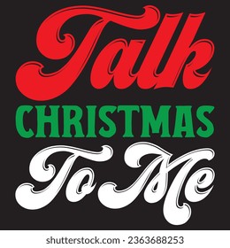 Talk Christmas To Me t-shirt design vector file
