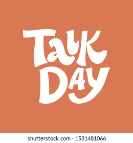 TALK DAY. MENTAL HEALTH. VECTOR HAND LETTERING TYPOGRAPHY