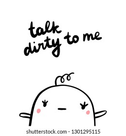 Talk dirty to me hand drawn illustration with sad marshmallow