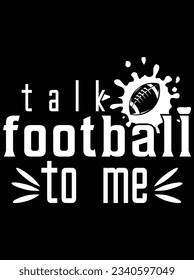 Talk football to me vector art design, eps file. design file for t-shirt. SVG, EPS cuttable design file