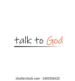 Talk to God text, typography for print or use as poster, flyer or T shirt