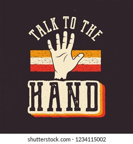 Talk to the Hand. The 90's style label, retro poster. Vintage hand drawn Nineties t shirt print design. Stock Vector illustration isolated on dark background.