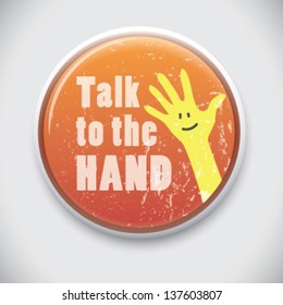 Talk to the Hand or Tell it to the Hand - Vector Pin/Button Badge