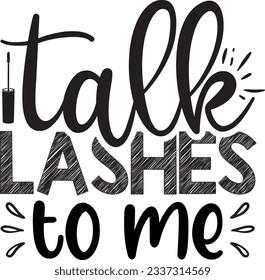 Talk Lashes To Me Beauty SVG Design