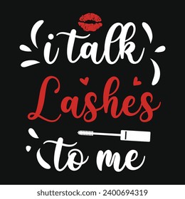 I talk lashes to me lipstick makeup typography tshirt design 