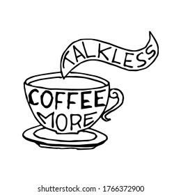 Talk less coffe more. Vector illustration with hand drawn quotes used for advertising cafe, shop or poster, card and banner.