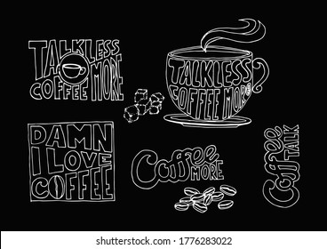 Talk less coffee more. Damn I Love Coffee. Coffee more. Coffee talk. Modern calligraphy style quote. Handwritten lettering design elements for cafe decoration and shop advertising.