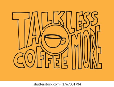 Talk less coffee more. Modern calligraphy style quote. Handwritten lettering design elements for cafe decoration and shop advertising.