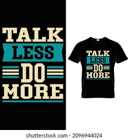 TALK LESS DO MORE GRAPHIC TEES.Typography T-Shirts – Typography Slogan Shirt – Typography Lover Shirt– Printable Sublimation Design.
