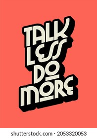 Talk less do more Inspiring Creative Motivation Quote Poster Template. Vector Typography Banner Design Background.