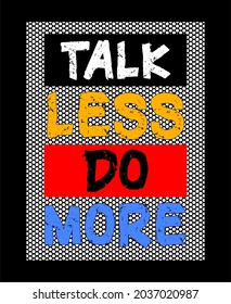 talk less do more motivational quotes t shirt design graphic vector for print