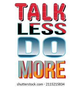 Talk less do more Motivational typography t-shirt design