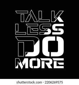 talk less do more motivational inspirational quote typography t shirt design graphic vector