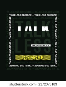 Talk less do more Quotes motivated typography design in vector illustration.clothing,t shirt,apparel and other uses.Abstract design with the grunge and denim style. Vector print, typography, poster.