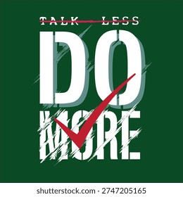 talk less do more slogan graphic typoraphy t shirt print ready