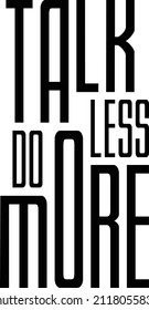 Talk less do more typography design for canvas T Shirt Poster