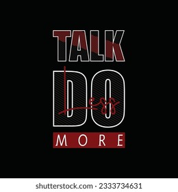 Talk less do more typography vector t shirt design