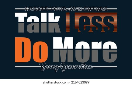Talk less do more.Modern and lettering typography graphic tee design in vector illustration.Motivation and Isnpirational quote.Tshirt,print,tee,college and other uses