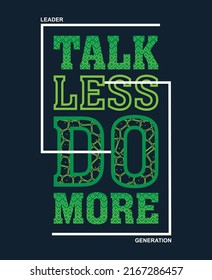 Talk less do more,Vintage and typography design in vector illustration.clothing,t shirt,apparel and other uses.Abstract design with the grunge and denim style. Vector print, typography, poster.