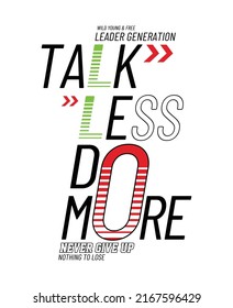Talk less do more,Vintage and typography design in vector illustration.clothing,t shirt,apparel and other uses.Abstract design with the grunge and denim style. Vector print, typography, poster.