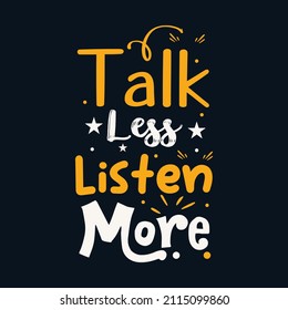 Talk less listen more typography for t shirt design 