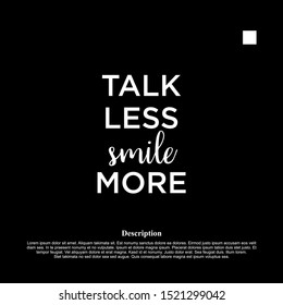 talk less smile more. inspiring creative motivation quote template.