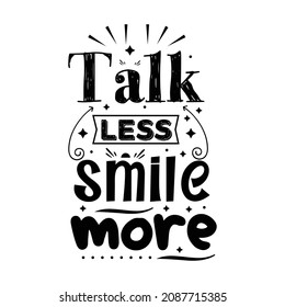 Talk less smile more quotes typography lettering for tshirt design