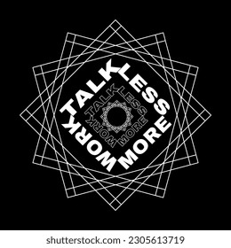 Talk less work more Motivational and inspirational quotes typography t-shirt.