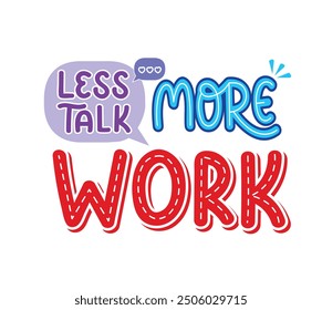 Talk less work more, motivational quote posters, t-shirt printing, wall art, prints, notebooks, etc.