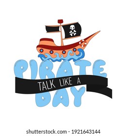 Talk Like a Pirate Day. International Pirate holiday. Black flag with Jolly Roger, Bones and Skull, pirate ship and letters on white background. Vector illustration
