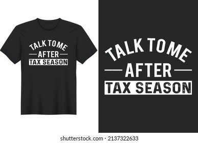 Talk To Me After Tax Season, T-Shirt Design