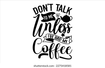 no me hables a menos que haya tenido mi café- diseño de camisetas para café, frase con letras dibujadas a mano, Ilustración para impresiones en camisetas y bolsas, afiches, Aislado sobre fondo blanco. EPS 10