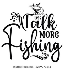 Talk more Fishing shirt print template. Typography design for fishermen, dad, father's day, papa, mama