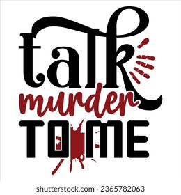talk murder to me, True Crime T-Shirt Design Vector file