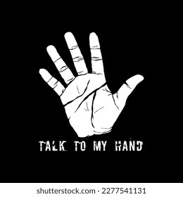 Talk to My Hand, Funny Typography Quote Design for T-Shirt, Mug, Poster or Other Merchandise.