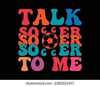 Talk Soccer To Me Retro Svg Design,Soccer svg Design,Soccer Mom Svg,Game Day Svg, Retro Soccer Svg,Soccer Quote,Proud Soccer Svg svg