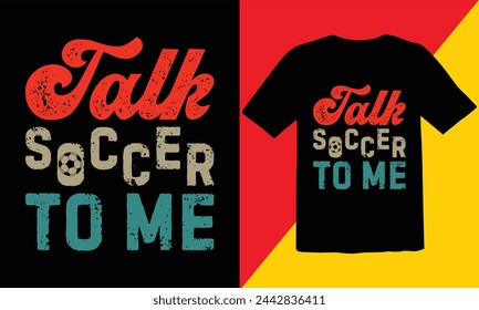 Talk  Soccer To Me  Vintage T Shirt Design,Soccer Vintage T shirt Design,Soccer Typography T shirt Design,Soccer Cut Files,Game Day Cut Files design