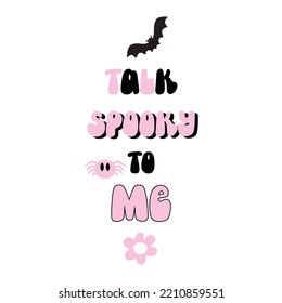 Talk spooky to me Humoring slogan, Halloween design. Groovy style. Pink Halloween concept. Vector