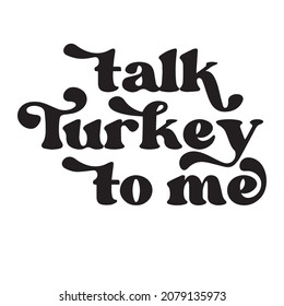 talk turkey to me background inspirational quotes typography lettering design