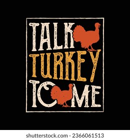 Talk Turkey To Me - Funny Thanksgiving turkey T Shirt Design.