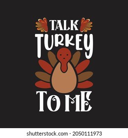 Talk turkey to me - november happy thanksgiving day quotes design.