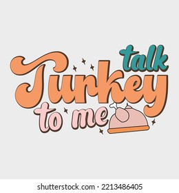 Talk Turkey To Me shirt, Happy thanks giving s, thanks giving vector , 3d thanks giving shirt, template shirt, Thanksgiving, Thanksgiving Svg, Thanksgiving Quote, Thanksgiving Design ,