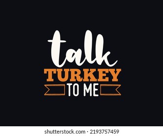 talk turkey to me t shirt design, Thanksgiving lettering vector for t-shirts, posters, cards, invitations, stickers, banners, advertisement and other uses