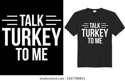 Talk turkey to me typography vector t-shirt Design. Perfect for print items and bag, banner, sticker, mug, template. Handwritten vector illustration. Isolated on black background.