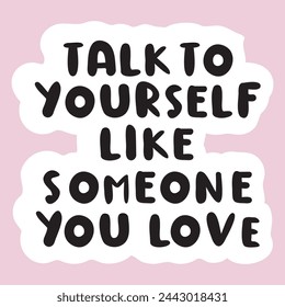 Talk to yourself like someone you love. Mental health. Vector hand drawn illustration on pink background.