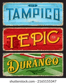 Tampico, Tepic, Durango Mexican city travel stickers and plates, vector tin signs. Mexico states cities landmarks, flags and emblems on luggage tags of metal grunge plate signs