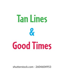 Tan Lines Good Times T-shirt typography art vector