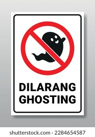 Tanda Dilarang Ghosting, jangan ghosting. Vector printable sign. Text means: Don't ghosting me
