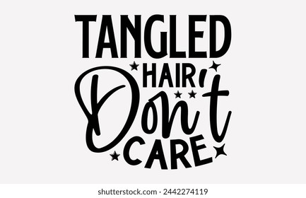 Tangled Hair Don't Care- Summer t- shirt design, Hand drawn lettering phrase isolated on white background, This illustration can be used as a print and bags, stationary or as a poster.